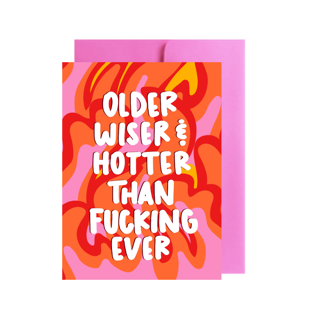 Older, Wiser and Hotter Than Fucking Ever Greeting Card