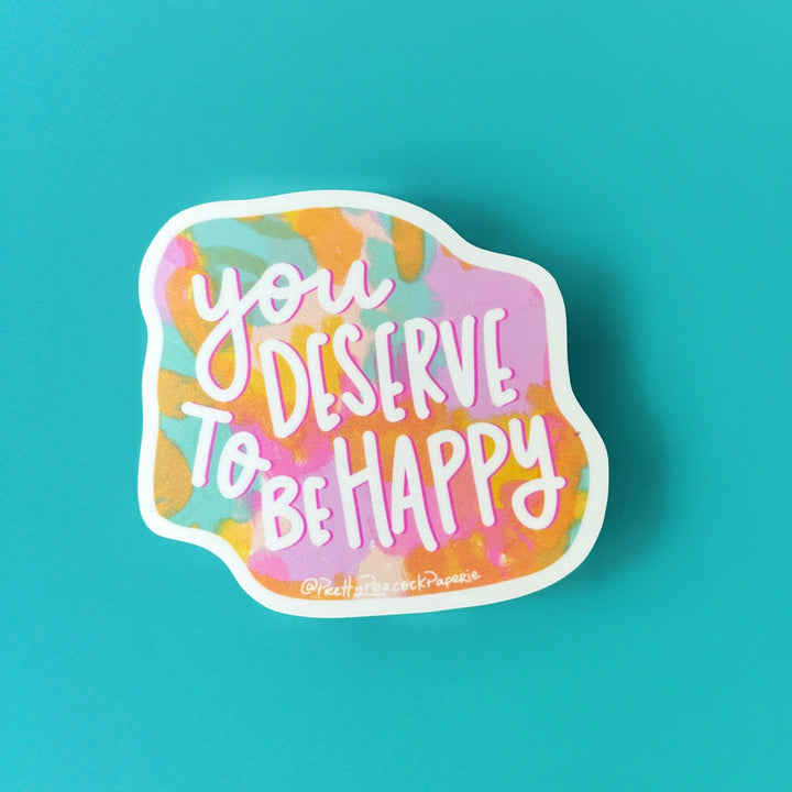 You Deserve To Be Happy Sticker