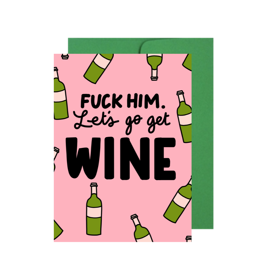 New F*ck Him Let's Get Wine Break Up Card
