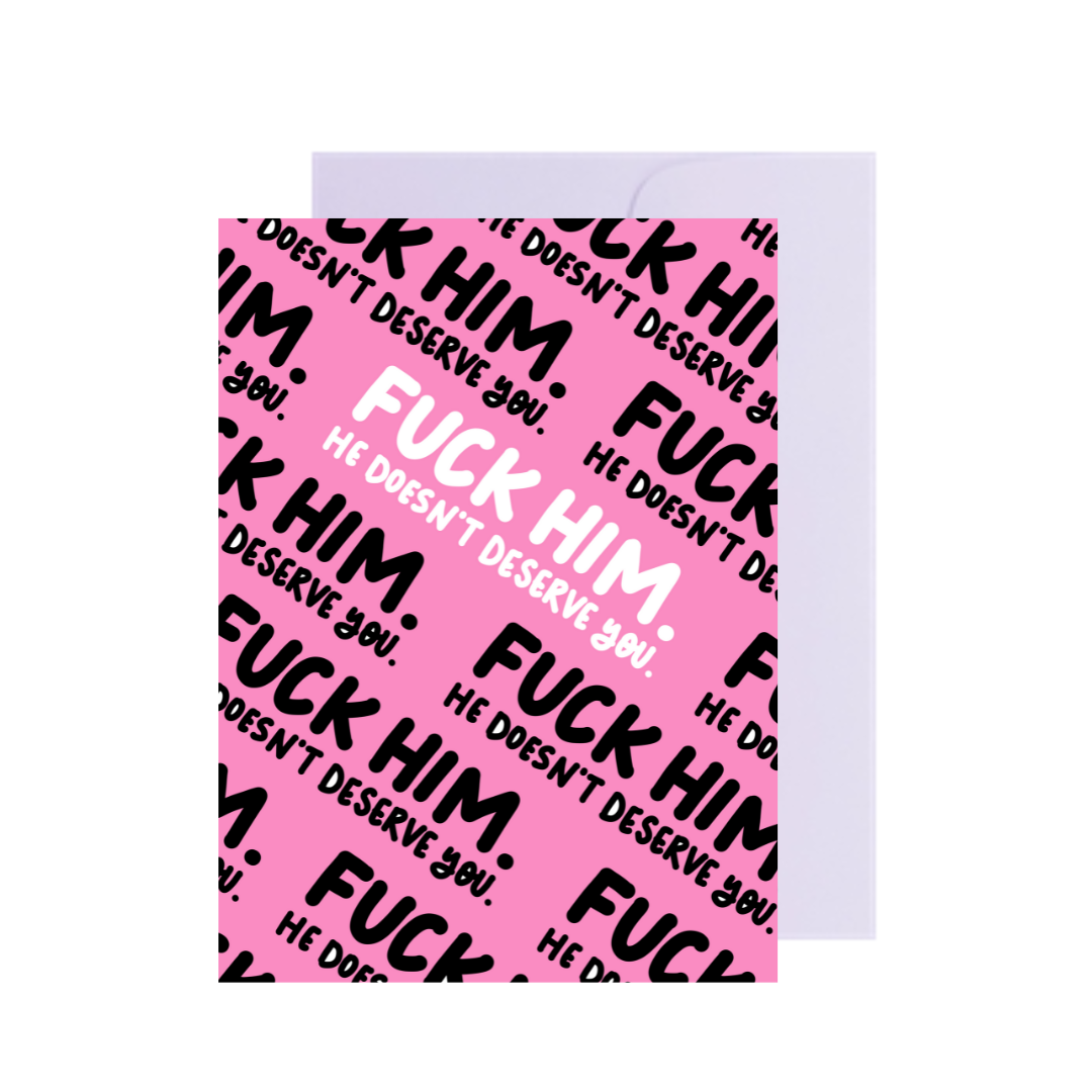 F*ck Him He Doesn't Deserve You Card