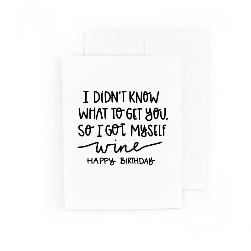 I Didn't Know What To Get You, So I Got Myself Wine Greeting Card