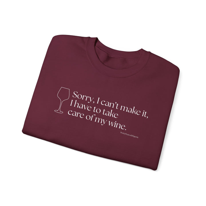 Sorry, I Can't Make it, I Have To Take Care of My Wine Crewneck Sweatshirt/ in-person