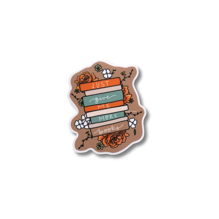 Just Give Me More Books LIMITED EDITION Sticker