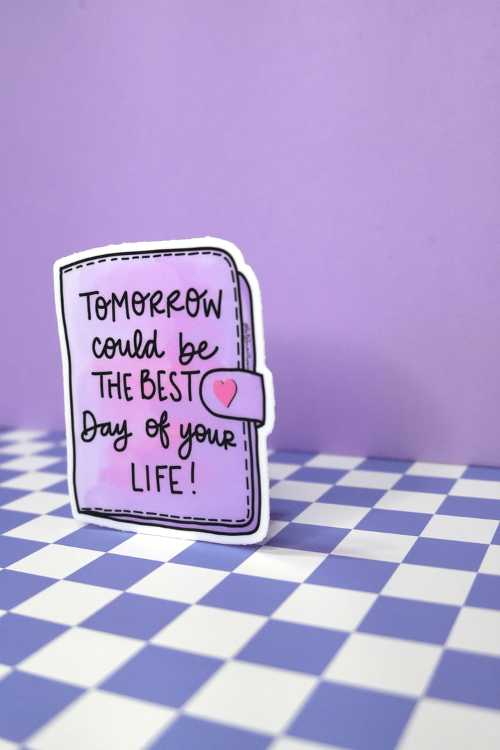Tomorrow Could Be the Best Day of Your Life Vinyl Sticker