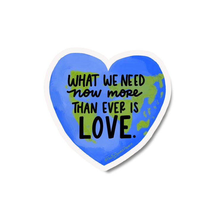 What We Need Now More Than Ever Is Love Vinyl Sticker