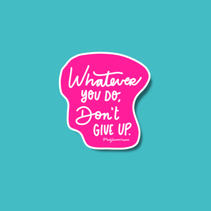 Whatever You Do Don't Give Up Vinyl Sticker