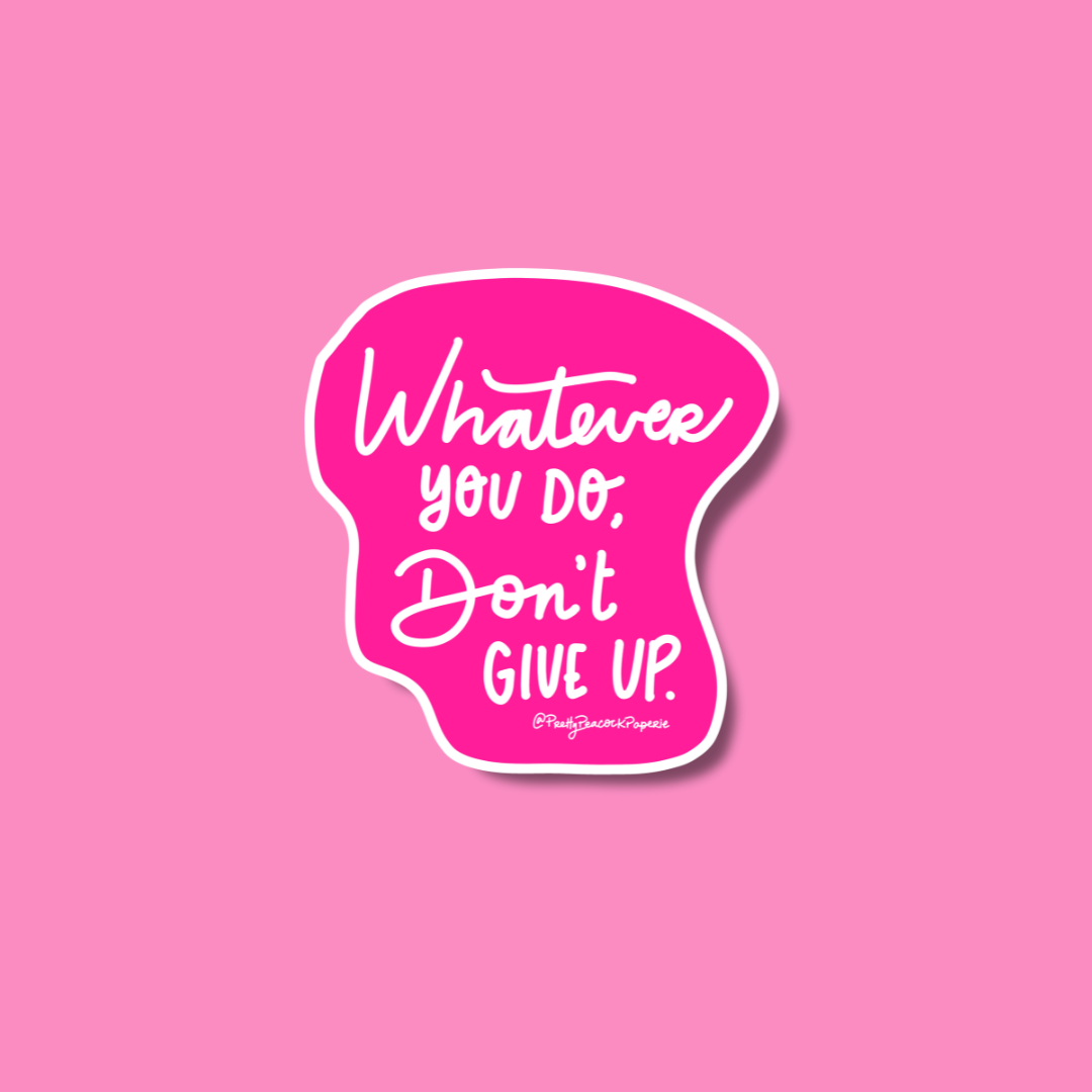 Whatever You Do Don't Give Up Vinyl Sticker