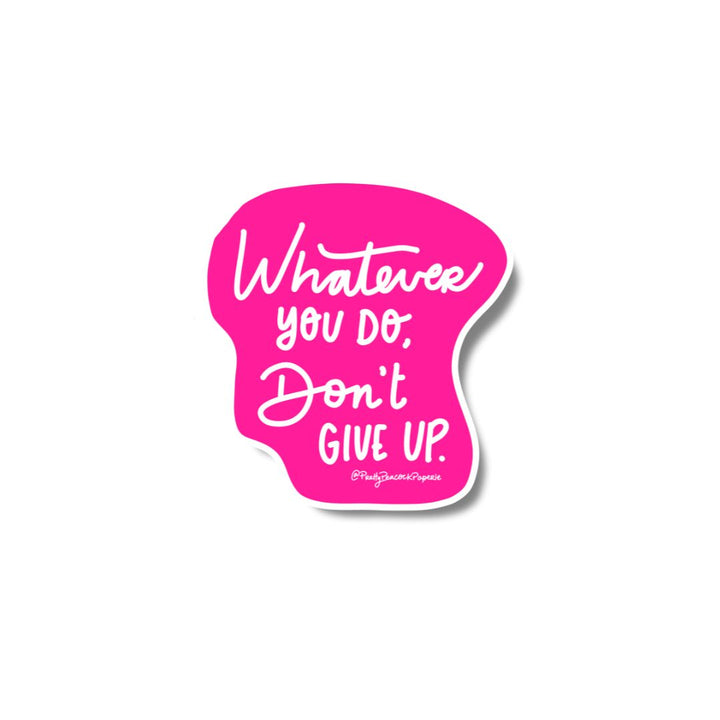 Whatever You Do Don't Give Up Vinyl Sticker