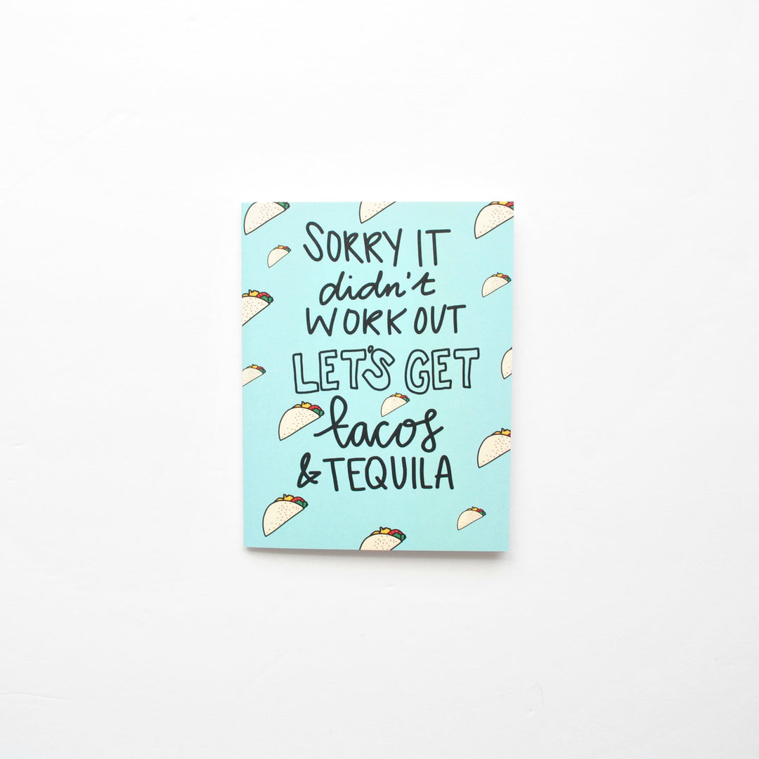 Sorry It Didn't Work Out, Let's Go Get Tacos and Tequila Greeting Card