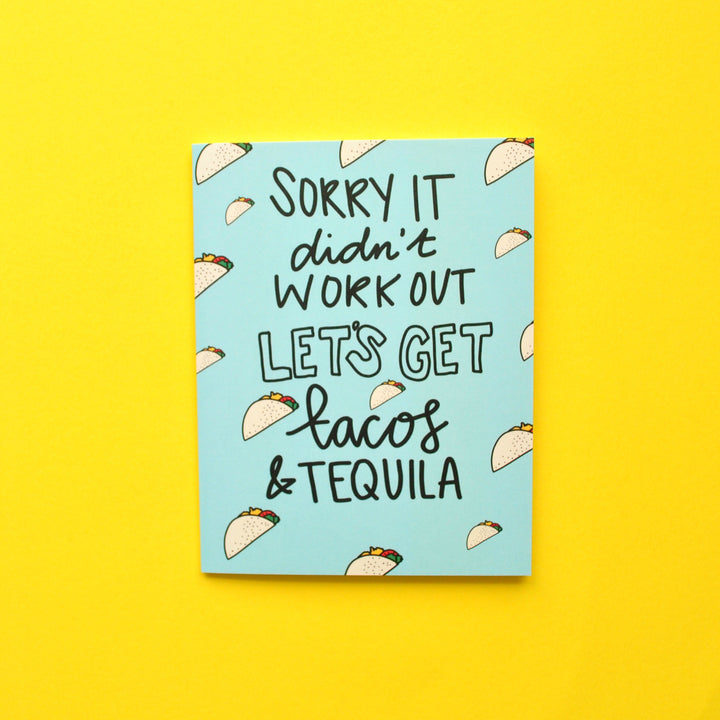 Sorry It Didn't Work Out, Let's Go Get Tacos and Tequila Greeting Card