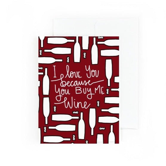 I Love You Because You Buy Me Wine Valentine's Day Greeting Card
