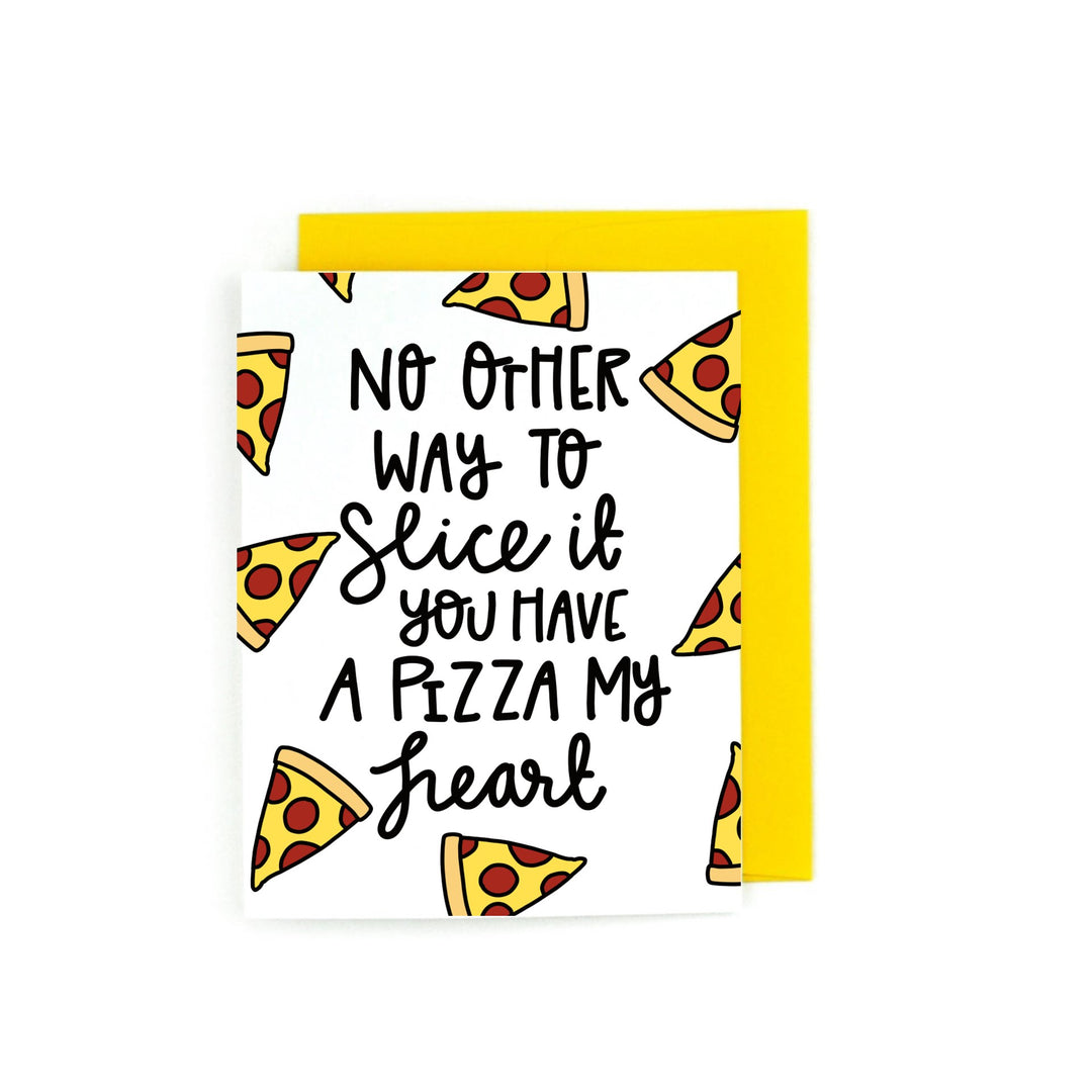 No Other Way To Slice It, You Have A Pizza My Heart
